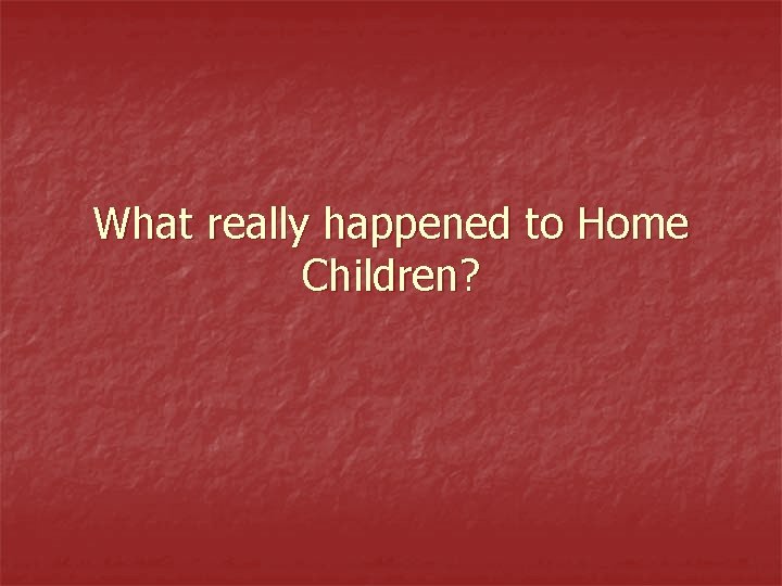 What really happened to Home Children? 