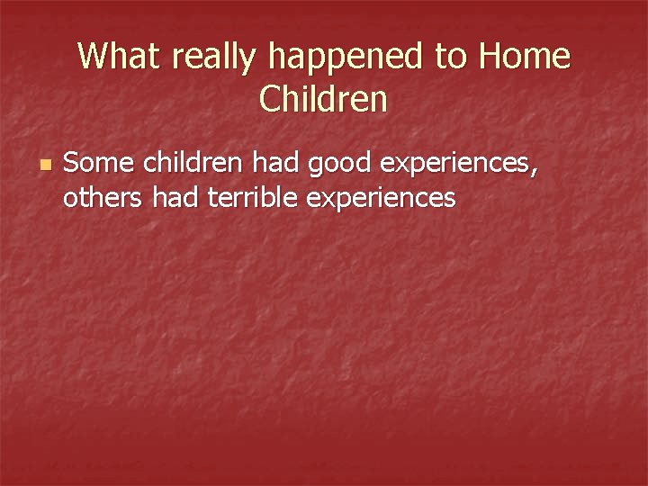 What really happened to Home Children n Some children had good experiences, others had