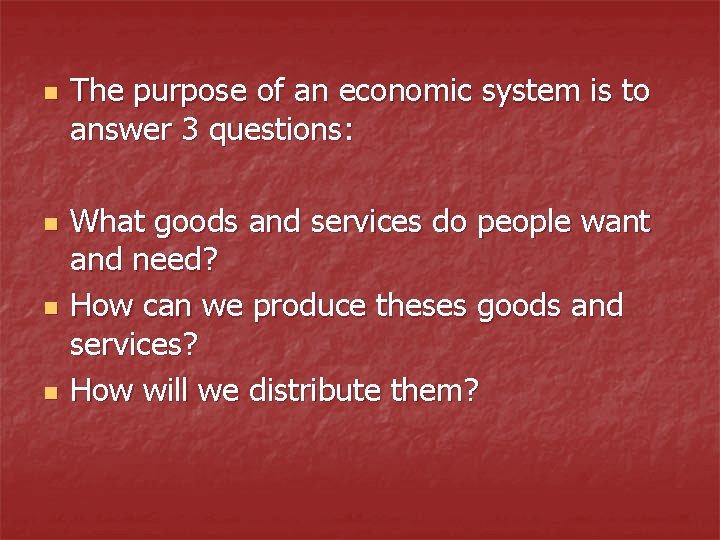 n n The purpose of an economic system is to answer 3 questions: What