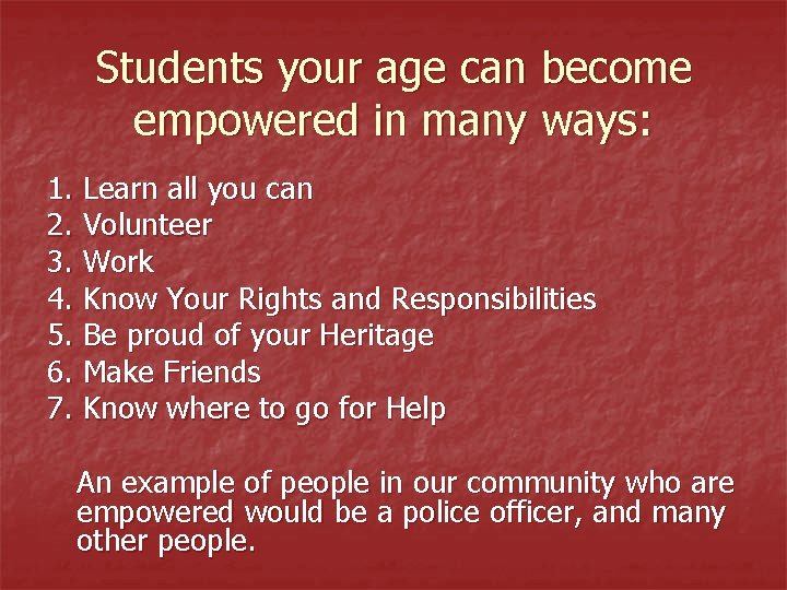 Students your age can become empowered in many ways: 1. Learn all you can