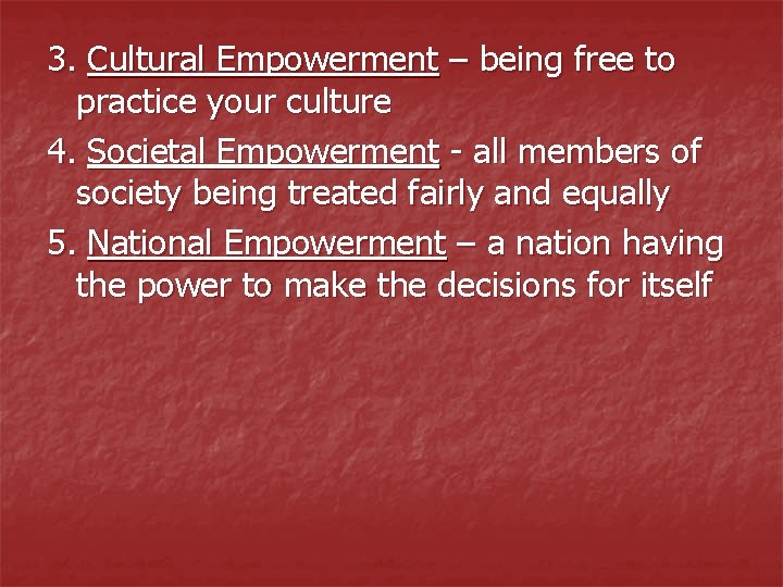 3. Cultural Empowerment – being free to practice your culture 4. Societal Empowerment -