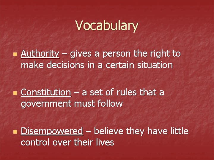 Vocabulary n n n Authority – gives a person the right to make decisions