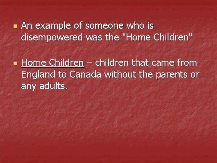 n n An example of someone who is disempowered was the "Home Children" Home