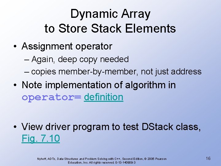 Dynamic Array to Store Stack Elements • Assignment operator – Again, deep copy needed