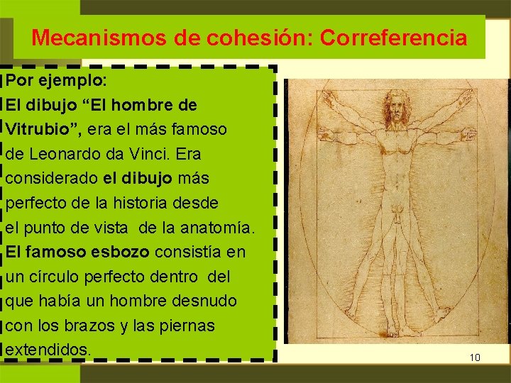 Mecanismos de cohesión: Correferencia Por ejemplo: El dibujo “El hombre de Vitrubio”, era el Mecanismos de cohesión: Correferencia Por ejemplo: El dibujo “El hombre de Vitrubio”, era el