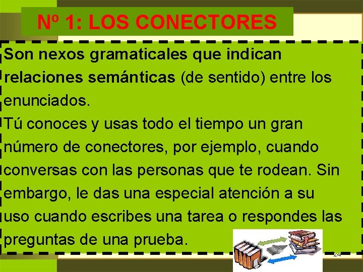 Nº 1: LOS CONECTORES Son nexos gramaticales que indican relaciones semánticas (de sentido) entre Nº 1: LOS CONECTORES Son nexos gramaticales que indican relaciones semánticas (de sentido) entre