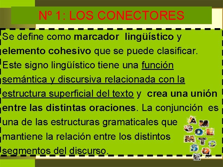 Nº 1: LOS CONECTORES Se define como marcador lingüístico y elemento cohesivo que se Nº 1: LOS CONECTORES Se define como marcador lingüístico y elemento cohesivo que se