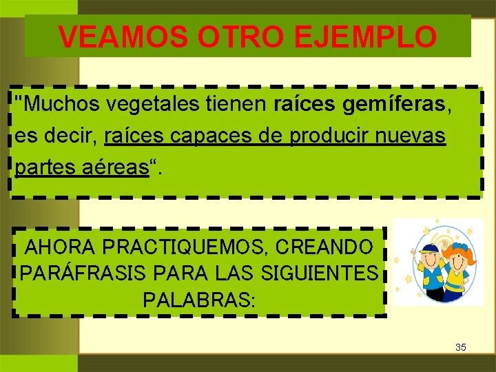 VEAMOS OTRO EJEMPLO "Muchos vegetales tienen raíces gemíferas, es decir, raíces capaces de producir VEAMOS OTRO EJEMPLO "Muchos vegetales tienen raíces gemíferas, es decir, raíces capaces de producir