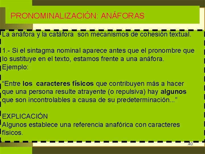 PRONOMINALIZACIÓN: ANÁFORAS La anáfora y la catáfora son mecanismos de cohesión textual. 1. PRONOMINALIZACIÓN: ANÁFORAS La anáfora y la catáfora son mecanismos de cohesión textual. 1.