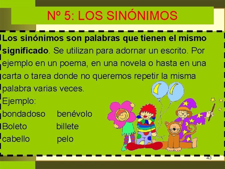 Nº 5: LOS SINÓNIMOS Los sinónimos son palabras que tienen el mismo significado. Se Nº 5: LOS SINÓNIMOS Los sinónimos son palabras que tienen el mismo significado. Se