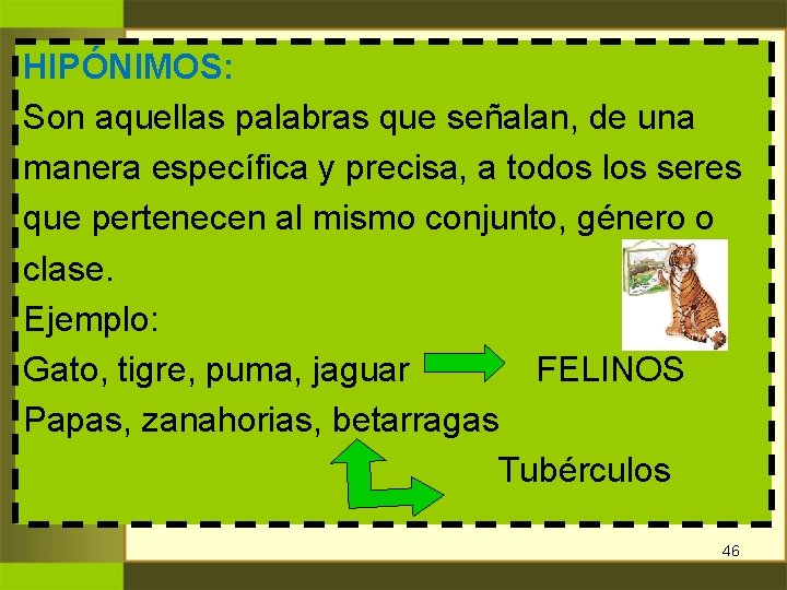 HIPÓNIMOS: Son aquellas palabras que señalan, de una manera específica y precisa, a todos HIPÓNIMOS: Son aquellas palabras que señalan, de una manera específica y precisa, a todos