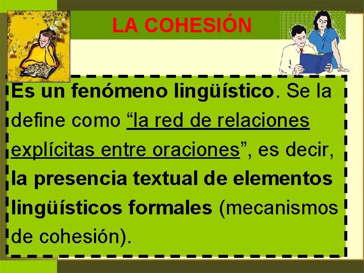 LA COHESIÓN Es un fenómeno lingüístico. Se la define como “la red de relaciones LA COHESIÓN Es un fenómeno lingüístico. Se la define como “la red de relaciones