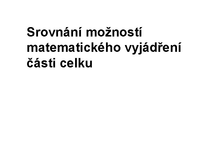 Srovnání možností matematického vyjádření části celku 