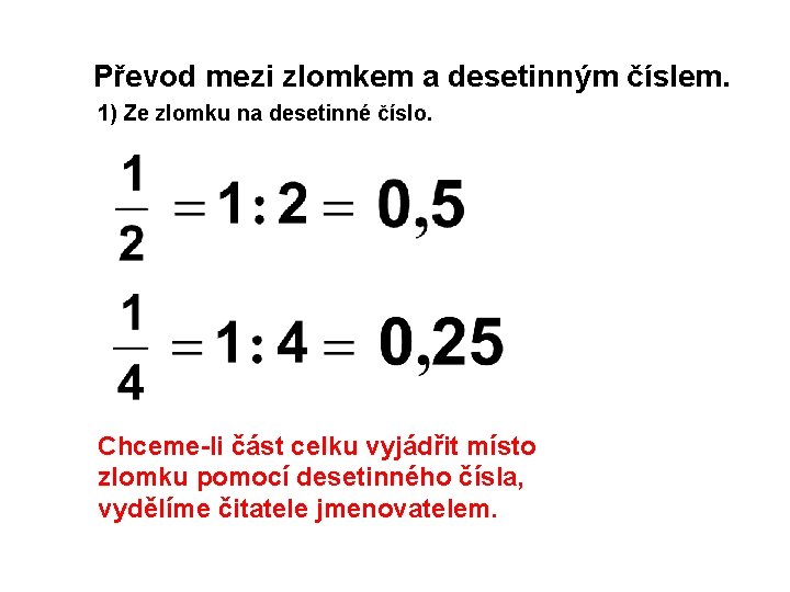 Převod mezi zlomkem a desetinným číslem. 1) Ze zlomku na desetinné číslo. Chceme-li část