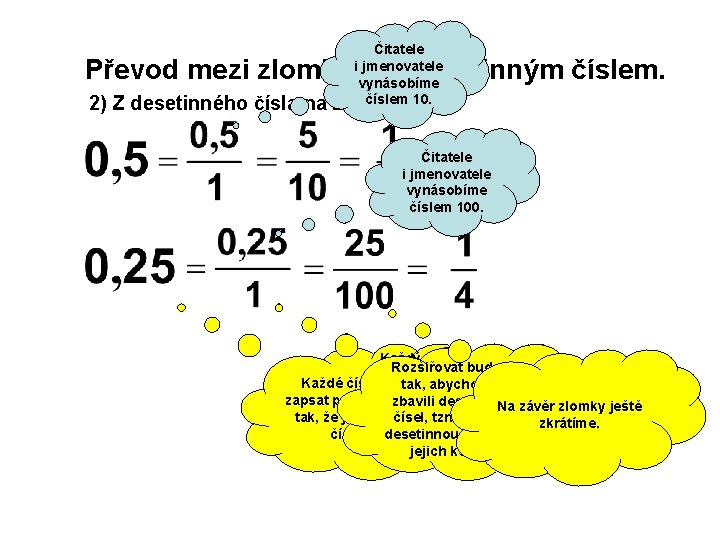 Čitatele i jmenovatele vynásobíme číslem 10. zlomek. Převod mezi zlomkem a desetinným číslem. 2)