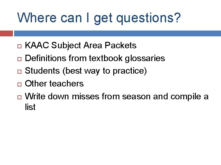 Where can I get questions? KAAC Subject Area Packets Definitions from textbook glossaries Students