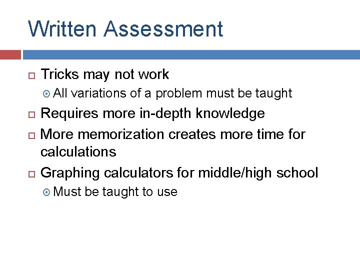 Written Assessment Tricks may not work All variations of a problem must be taught