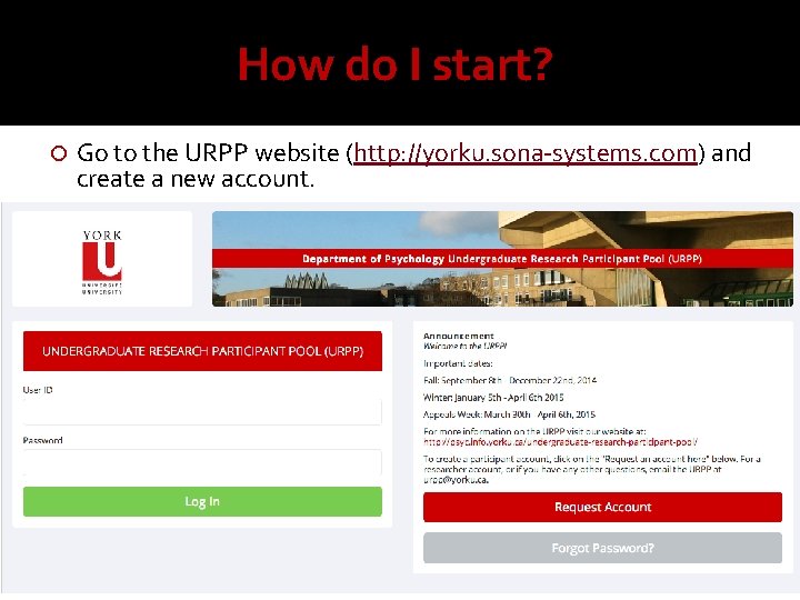 How do I start? Go to the URPP website (http: //yorku. sona-systems. com) and