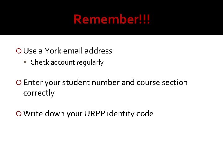 Remember!!! Use a York email address Check account regularly Enter your student number and