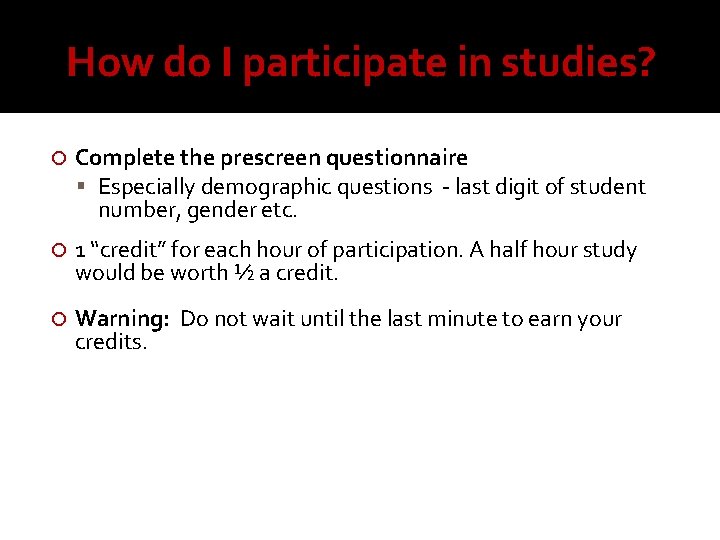 How do I participate in studies? Complete the prescreen questionnaire Especially demographic questions -