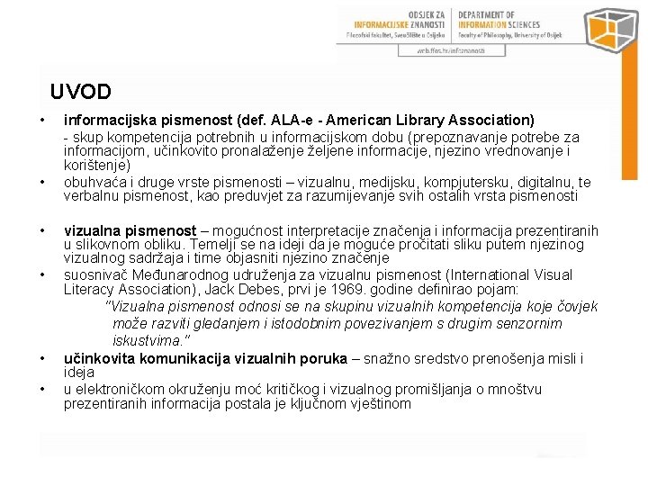 UVOD • • • informacijska pismenost (def. ALA-e - American Library Association) - skup