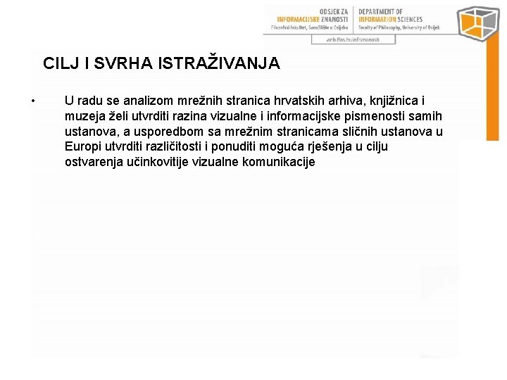 CILJ I SVRHA ISTRAŽIVANJA • U radu se analizom mrežnih stranica hrvatskih arhiva, knjižnica
