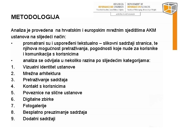 METODOLOGIJA Analiza je provedena na hrvatskim i europskim mrežnim sjedištima AKM ustanova na slijedeći