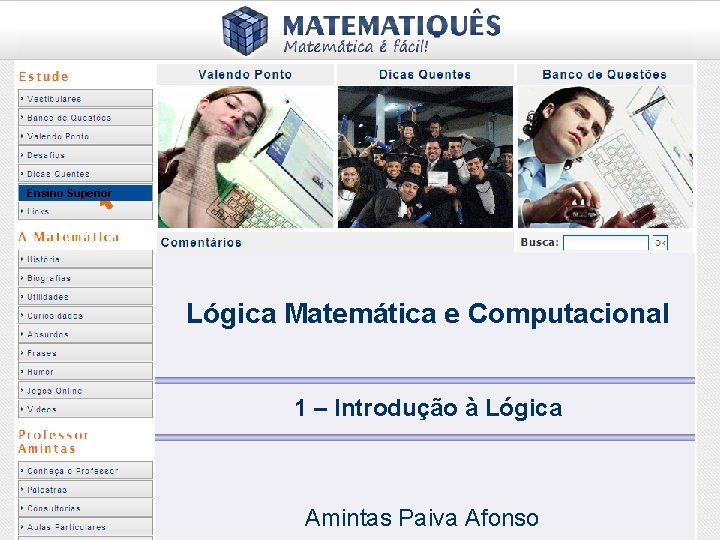 Ensino Superior Lógica Matemática e Computacional 1 – Introdução à Lógica Amintas Paiva Afonso Ensino Superior Lógica Matemática e Computacional 1 – Introdução à Lógica Amintas Paiva Afonso