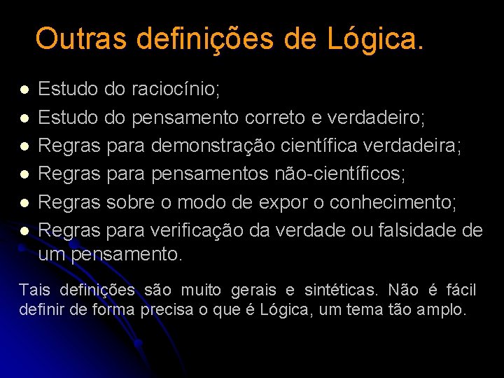 Outras definições de Lógica. l l l Estudo do raciocínio; Estudo do pensamento correto Outras definições de Lógica. l l l Estudo do raciocínio; Estudo do pensamento correto