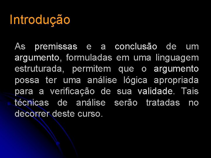 Introdução As premissas e a conclusão de um argumento, formuladas em uma linguagem estruturada, Introdução As premissas e a conclusão de um argumento, formuladas em uma linguagem estruturada,