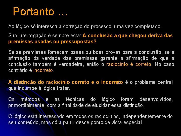 Portanto … Ao lógico só interessa a correção do processo, uma vez completado. Sua Portanto … Ao lógico só interessa a correção do processo, uma vez completado. Sua