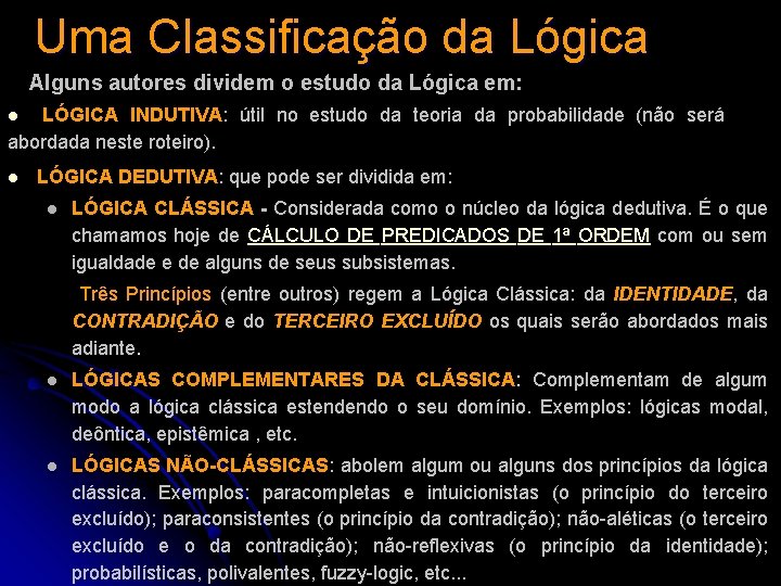 Uma Classificação da Lógica Alguns autores dividem o estudo da Lógica em: LÓGICA INDUTIVA: Uma Classificação da Lógica Alguns autores dividem o estudo da Lógica em: LÓGICA INDUTIVA: