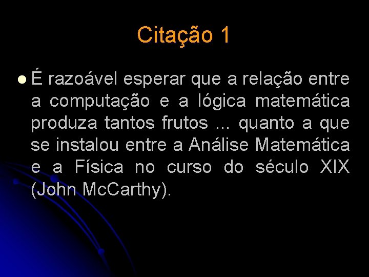 Citação 1 lÉ razoável esperar que a relação entre a computação e a lógica Citação 1 lÉ razoável esperar que a relação entre a computação e a lógica