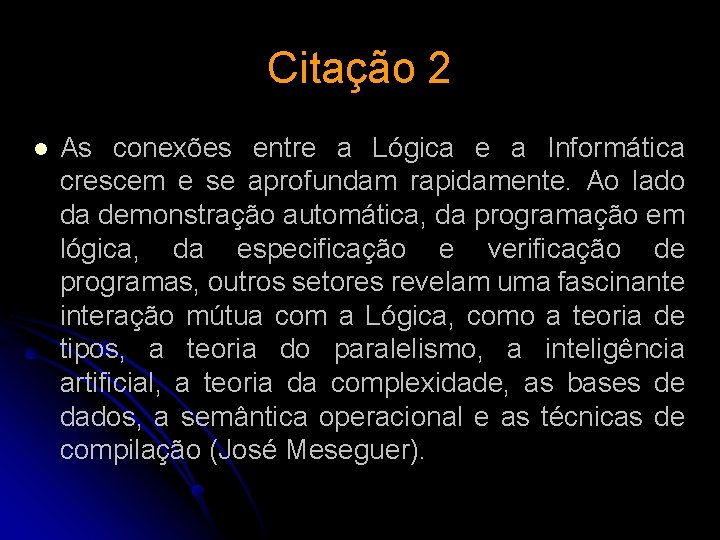 Citação 2 l As conexões entre a Lógica e a Informática crescem e se Citação 2 l As conexões entre a Lógica e a Informática crescem e se