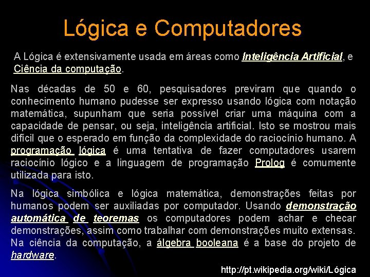Lógica e Computadores A Lógica é extensivamente usada em áreas como Inteligência Artificial, e Lógica e Computadores A Lógica é extensivamente usada em áreas como Inteligência Artificial, e