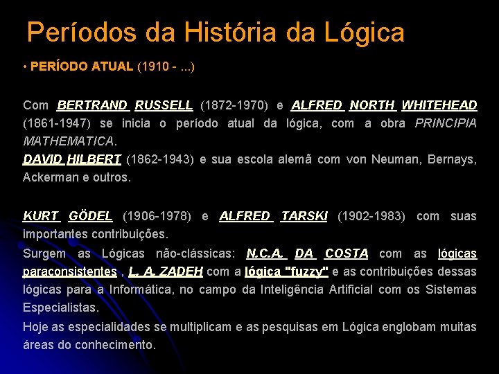 Períodos da História da Lógica • PERÍODO ATUAL (1910 -. . . ) Com Períodos da História da Lógica • PERÍODO ATUAL (1910 -. . . ) Com