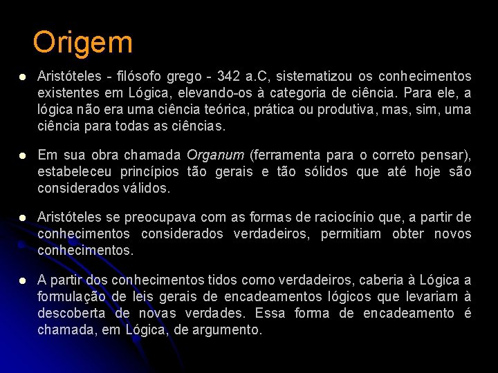 Origem l Aristóteles - filósofo grego - 342 a. C, sistematizou os conhecimentos existentes Origem l Aristóteles - filósofo grego - 342 a. C, sistematizou os conhecimentos existentes
