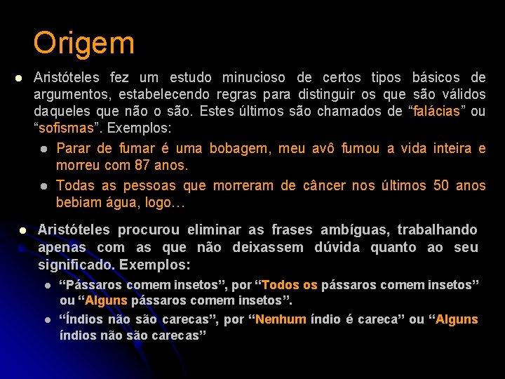 Origem l l Aristóteles fez um estudo minucioso de certos tipos básicos de argumentos, Origem l l Aristóteles fez um estudo minucioso de certos tipos básicos de argumentos,