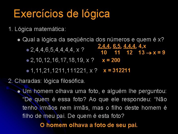 Exercícios de lógica 1. Lógica matemática: l Qual a lógica da seqüência dos números Exercícios de lógica 1. Lógica matemática: l Qual a lógica da seqüência dos números