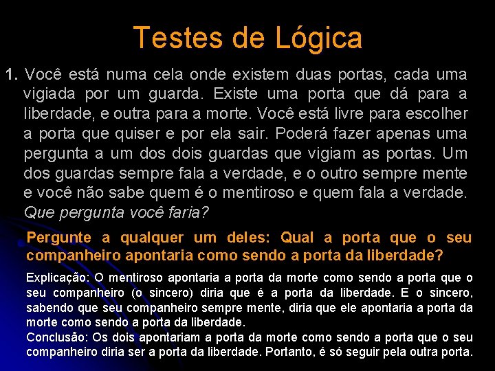 Testes de Lógica 1. Você está numa cela onde existem duas portas, cada uma Testes de Lógica 1. Você está numa cela onde existem duas portas, cada uma