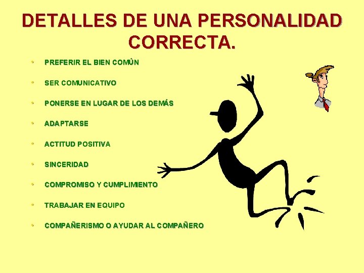 DETALLES DE UNA PERSONALIDAD CORRECTA. • PREFERIR EL BIEN COMÚN • SER COMUNICATIVO •