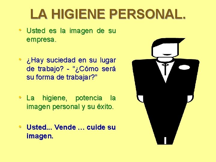 LA HIGIENE PERSONAL. • Usted es la imagen de su empresa. • ¿Hay suciedad