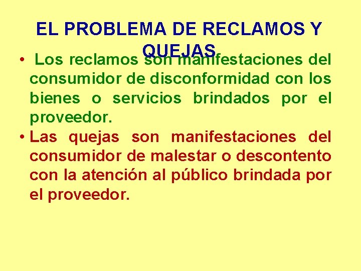 EL PROBLEMA DE RECLAMOS Y QUEJAS • Los reclamos son manifestaciones del consumidor de