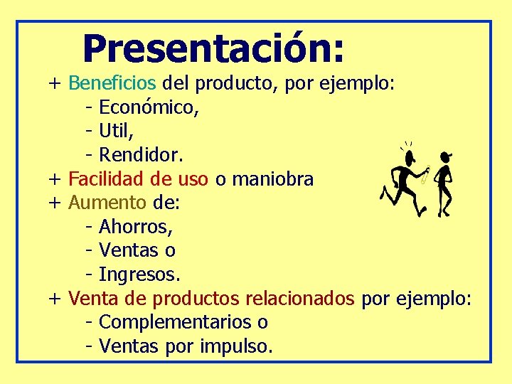 Presentación: + Beneficios del producto, por ejemplo: - Económico, - Util, - Rendidor. +