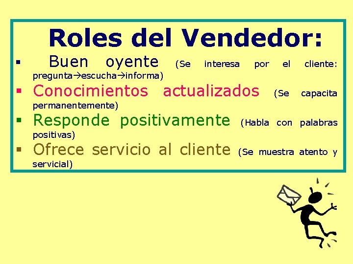 Roles del Vendedor: § Buen oyente (Se interesa por el cliente: (Se capacita pregunta