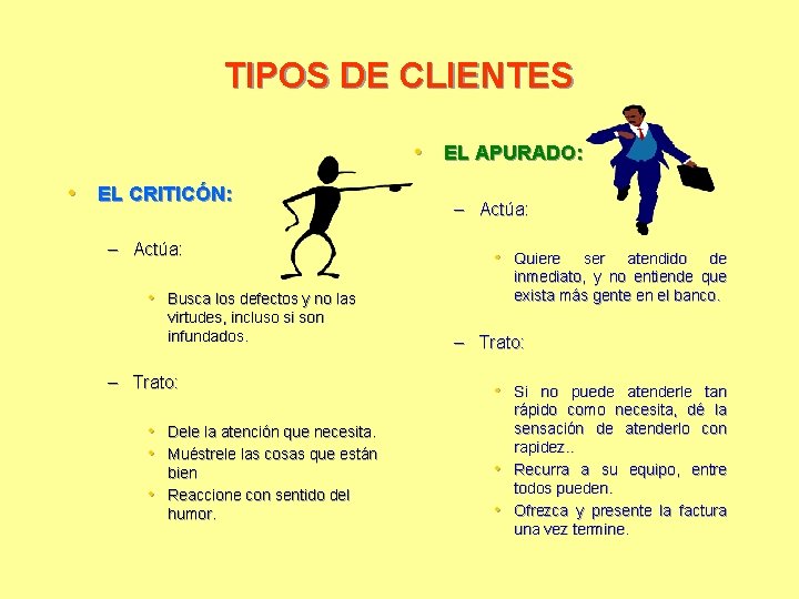 TIPOS DE CLIENTES • EL APURADO: • EL CRITICÓN: – Actúa: • Quiere ser