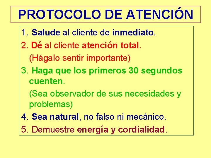 PROTOCOLO DE ATENCIÓN 1. Salude al cliente de inmediato. 2. Dé al cliente atención