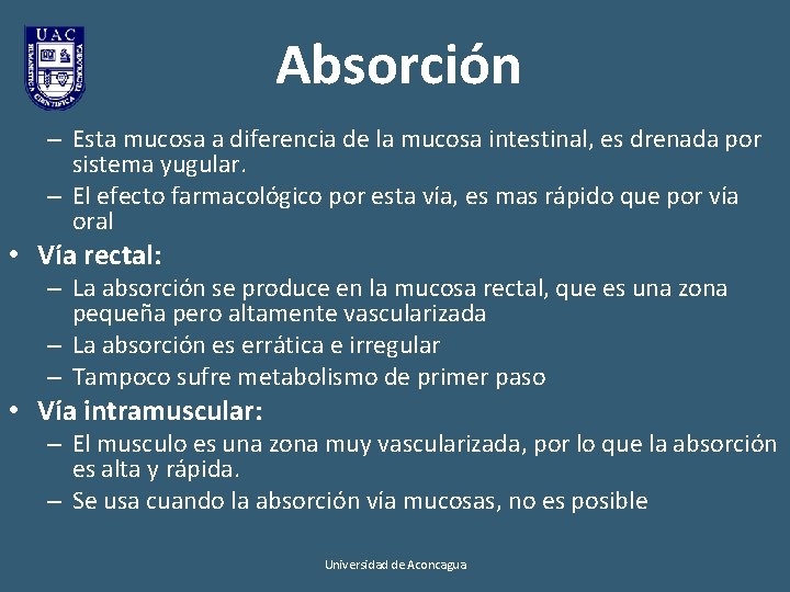 Absorción – Esta mucosa a diferencia de la mucosa intestinal, es drenada por sistema