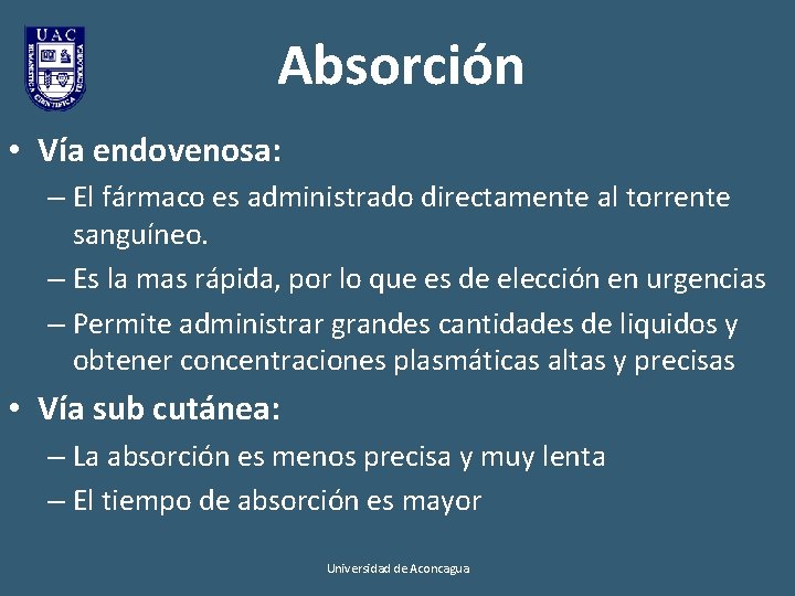 Absorción • Vía endovenosa: – El fármaco es administrado directamente al torrente sanguíneo. – Absorción • Vía endovenosa: – El fármaco es administrado directamente al torrente sanguíneo. –