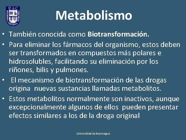 Metabolismo • También conocida como Biotransformación. • Para eliminar los fármacos del organismo, estos